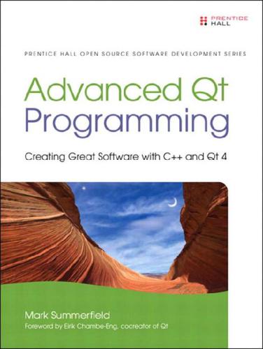 Advanced Qt Programming Creating Great Software With C And Qt 4 Mark Summerfield Mark Summerfield