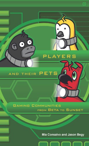 Players And Their Pets Gaming Communities From Beta To Sunset Mia Consalvo Jason Begy