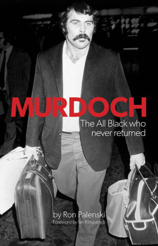 Murdoch The All Black Who Never Returned Ron Palenski