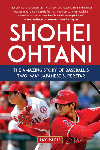 Shohei Ohtani The Amazing Story Of Baseballs Twoway Japanese Superstar Jay Paris