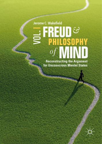 Freud And Philosophy Of Mind Volume 1 Reconstructing The Argument For Unconscious Mental States Jerome C Wakefield