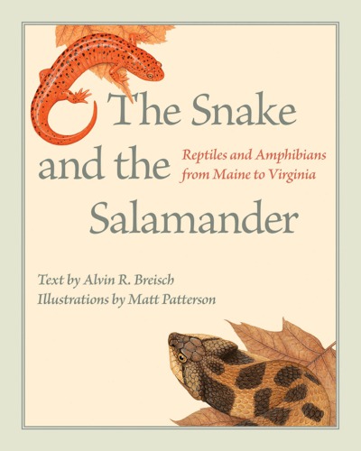 The Snake And The Salamander Reptiles And Amphibians From Maine To Virginia Hardcover Alvin R Breisch Matt Patterson