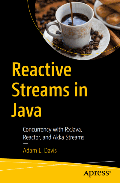 Reactive Streams In Java Concurrency With Rxjava Reactor And Akka Streams 1st Edition Adam L Davis
