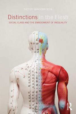 Distinctions In The Flesh Social Class And The Embodiment Of Inequality Dieter Vandebroeck
