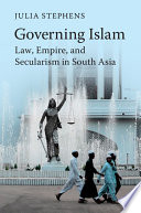 Governing Islam Law Empire And Secularism In South Asia Illustrated Julia Stephens