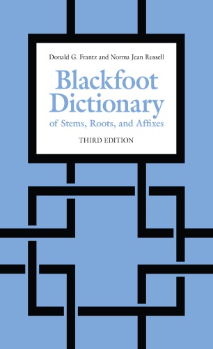 Blackfoot Dictionary Of Stems Roots And Affixes 3rd Donald G Frantz