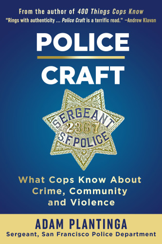 Police Craft What Cops Know About Crime Community And Violence Adam Plantinga