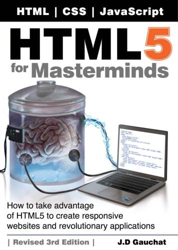 Html5 For Masterminds How To Take Advantage Of Html5 To Create Responsive Websites And Revolutionary Applications J D Gauchat