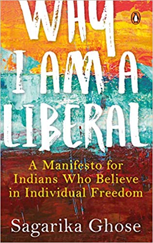 Why I Am A Liberal A Manifesto For Indians Who Believe In Individual Freedom Original Retail Sagarika Ghose