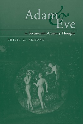 Adam And Eve In Seventeenthcentury Thought Paperback Philip C Almond
