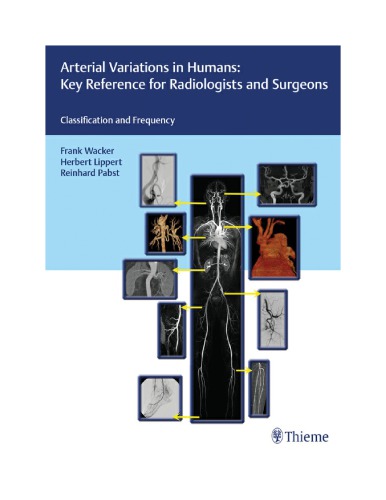 Arterial Variations In Humans Key Reference For Radiologists And Surgeons Classifications And Frequency 1st Edition Frank K Wacker Herbert Lippert Reinhard Pabst