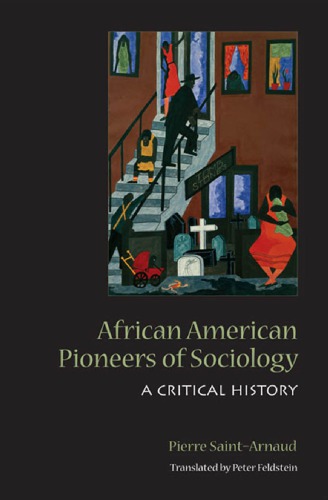 African American Pioneers Of Sociology A Critical History Pierre Saintarnaud