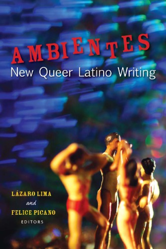 Ambientes New Queer Latino Writing Lzaro Lima Felice Picano