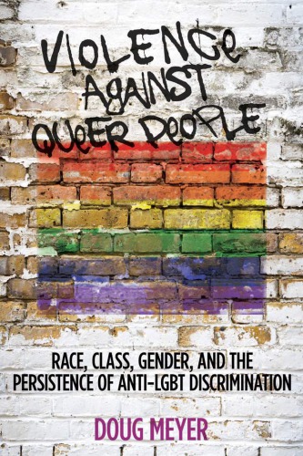 Violence Against Queer People Race Class Gender And The Persistence Of Antilgbt Discrimination Doug Meyer