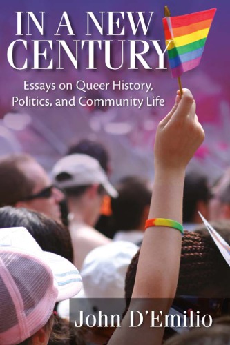 In A New Century Essays On Queer History Politics And Community Life John Demilio