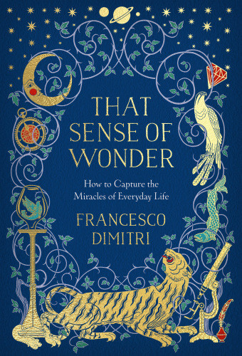 That Sense Of Wonder How To Capture The Miracles Of Everyday Life Francesco Dimitri
