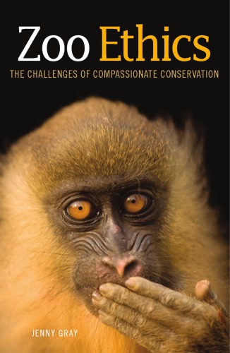 Zoo Ethics The Challenges Of Compassionate Conservation Jenny Gray