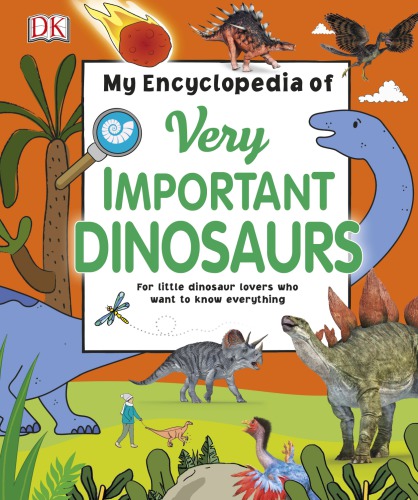 My Encyclopedia Of Very Important Dinosaurs For Little Dinosaur Lovers Who Want To Know Everything Dk Dorling Kindersley