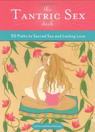 The Tantric Sex Deck 50 Paths To Sacred Sex And Lasting Love Debra Macleod