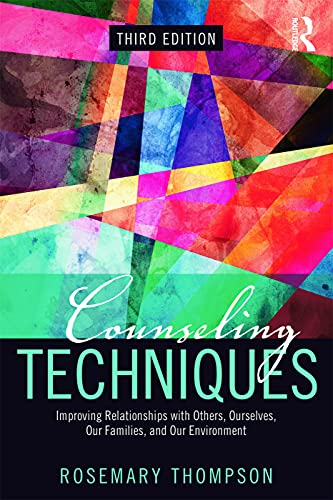 Counseling Techniques Improving Relationships With Others Ourselves Our Families And Our Environment Rosemary A Thompson
