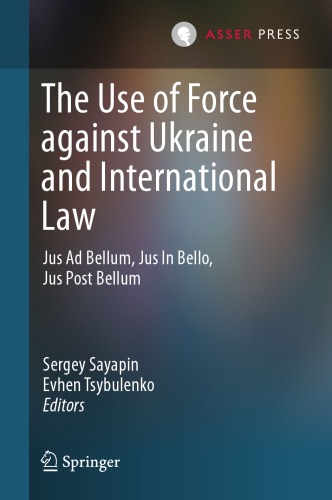 The Use Of Force Against Ukraine And International Law Jus Ad Bellum Jus In Bello Jus Post Bellum 1st Sergey Sayapin