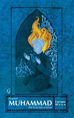Prophet Muhammad The First Sufi Of Islam Farzana Moon