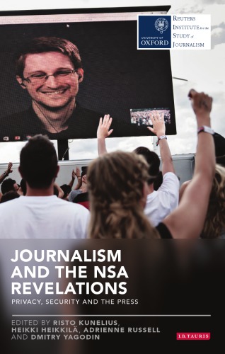Journalism And The Nsa Revelations Privacy Security And The Press Risto Kunelius And Heikki Heikkila