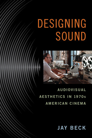 Designing Sound Audiovisual Aesthetics In 1970s American Cinema Paperback Jay Beck