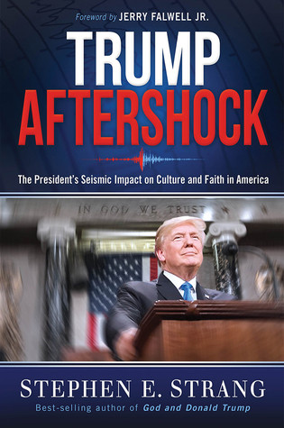 Trump Aftershock The Presidents Seismic Impact On Culture And Faith In America Hardcover Stephen E Strang