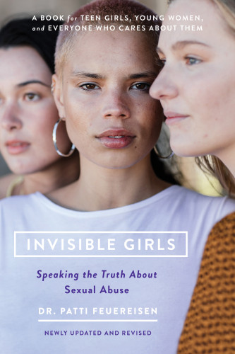 Invisible Girls Speaking The Truth About Sexual Abuse 3rd Edition Patti Feuereisen