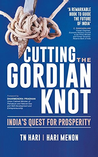 Cutting The Gordian Knot Indias Quest For Prosperity Tn Hari