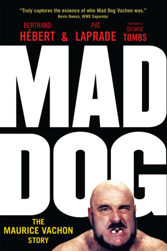 Mad Dog The Maurice Vachon Story Bertrand Hbert Pat Laprade