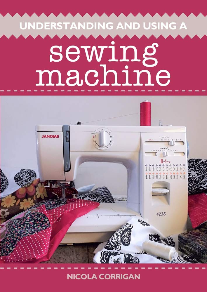 Understanding And Using A Sewing Machine Nicola Corrigan
