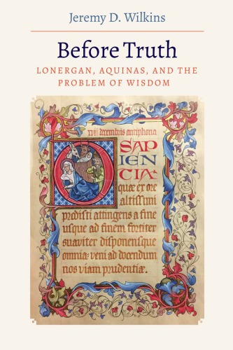 Before Truth Lonergan Aquinas And The Problem Of Wisdom Hardcover Jeremy D Wilkins