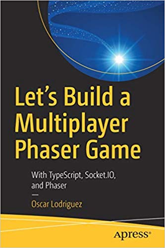Lets Build A Multiplayer Phaser Game With Typescript Socketio And Phaser 1st Edition Oscar Lodriguez