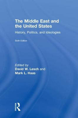The Middle East And The United States History Politics And Ideologies 6th Edition David W Lesch Mark L Haas
