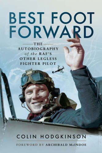 Best Foot Forward The Autobiography Of The Rafs Other Legless Fighter Pilot Colin Hodgkinson