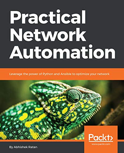 Practical Network Automation Leverage The Power Of Python And Ansible To Optimize Your Network 1st Edition Abhishek Ratan
