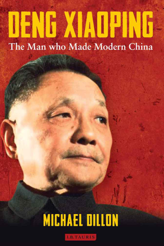 Deng Xiaoping The Man Who Made Modern China By Michael Dillon Michael Dillon
