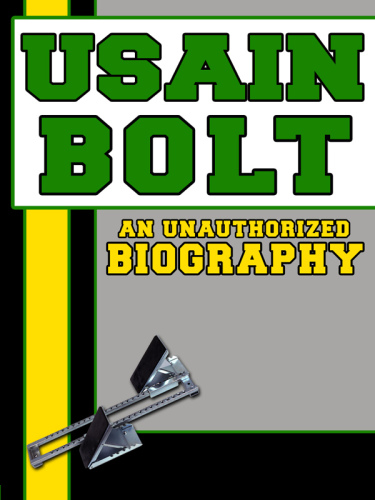 Usain Bolt An Unauthorized Biography Belmont And Belcourt Biographies