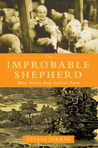 The Improbable Shepherd More Stories From Sylvias Farm Sylvia Jorrin
