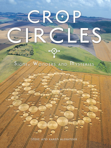 Crop Circles Signs Wonders And Mysteries Steve Alexander Karen Alexander