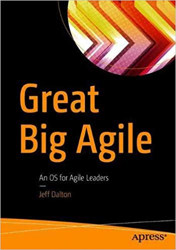 Great Big Agile An Os For Agile Leaders 1st Edition Jeff Dalton