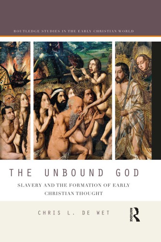 The Unbound God Slavery And The Formation Of Early Christian Thought Chris L De Wet