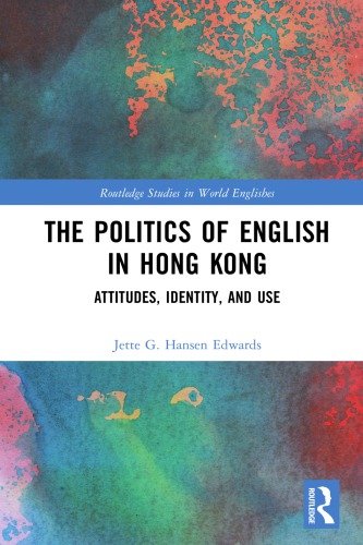 The Politics Of English In Hong Kong Attitudes Identity And Use Jette G Hansen Edwards