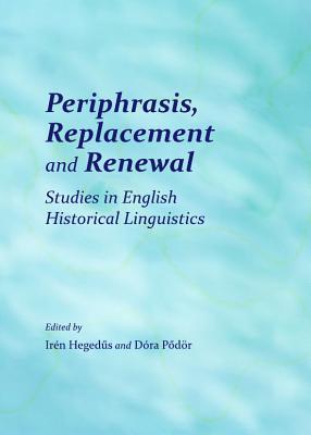 Periphrasis Replacement And Renewal Studies In English Historical Linguistics Irn Hegedus Dra Podor