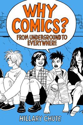 Why Comics From Underground To Everywhere Hardcover Hillary L Chute