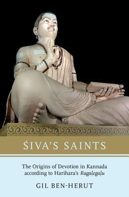 Sivas Saints The Origins Of Devotion In Kannada According To Hariharas Ragalegalu Hardcover Gil Benherut
