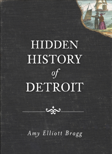 Hidden History Of Detroit Amy Elliott Bragg