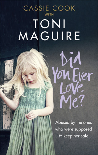 Did You Ever Love Me Abused By The Ones Who Were Supposed To Keep Her Safe Toni Maguire